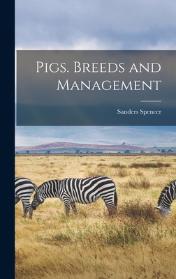 Pigs. Breeds and Management - Spencer, Sanders