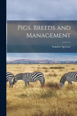 Pigs. Breeds and Management - Spencer, Sanders