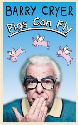 Pigs Can Fly - Cryer, Barry