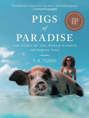Pigs of Paradise: The Story of the World-Famous Swimming Pigs - Todd, T R