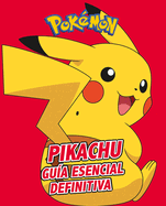 Pikachu. Gua Esencial Definitiva / All about Pikachu