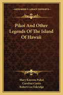 Pikoi And Other Legends Of The Island Of Hawaii