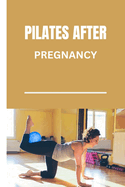 Pilates After Pregnancy: Postpartum Pilates workouts for sculpting a stronger body and a Healthier you.