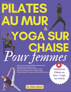 Pilates au mur et Yoga sur chaise pour femmes: Redessinez vos courbes avec des fessiers toniques, des abdominaux d?finis et une perte de poids cibl?e