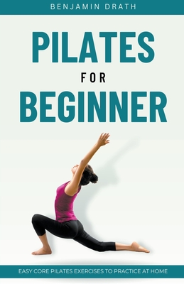 Pilates For Beginner - Drath, Benjamin