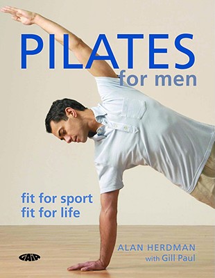 Pilates for Men: Fit for Sport, Fit for Life - Herdman, Alan, and Paul, Gill