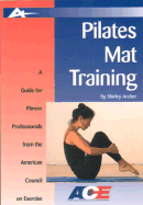 Pilates Mat Training: A Guide for Fitness Professionals from the American Council on Exercise - Archer, Shirley Sugimura, M.A.