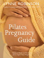 Pilates Pregnancy Guide: Optimum Health and Fitness for Every Stage of Your Pregnancy - Robinson, Lynne, and Knox, Jacqueline