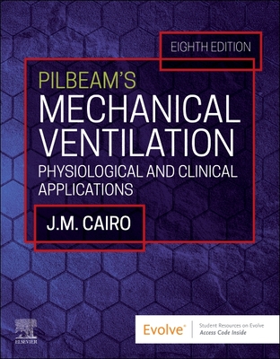 Pilbeam's Mechanical Ventilation: Physiological and Clinical Applications - Cairo, James M, PhD, Rrt