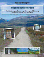 Pilgern nach Norden: Auf Jakobswegen, Ochsenweg, Heerweg und Olavsweg von der Haust?r bis nach Trondheim