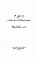 Pilgrim: A Biography of William Brewster - Sherwood, Mary B.