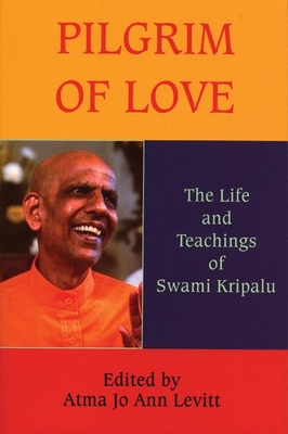 Pilgrim of Love: The Life and Teachings of Swami Kripalu - Levitt, Atma Jo Ann, M.A., R.N.