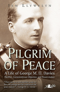 Pilgrim of Peace - A Life of George M. Ll. Davies: A Life of George M. Ll. Davies