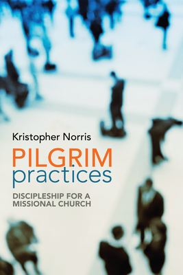 Pilgrim Practices - Norris, Kristopher