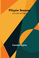 Pilgrim Sorrow: A Cycle of Tales