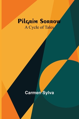 Pilgrim Sorrow: A Cycle of Tales - Sylva, Carmen