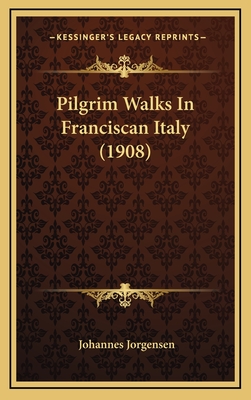 Pilgrim Walks in Franciscan Italy (1908) - Jorgensen, Johannes