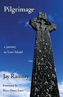 Pilgrimage: a journey to Love Island - Ramsay, Jay, and Jones, Peter Owen (Foreword by)