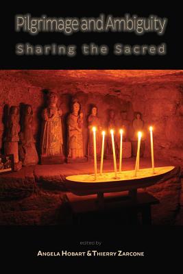 Pilgrimage and Ambiguity: Sharing the Sacred - Hobart, Angela (Editor), and Zarcone, Thierry (Editor), and Albera, Dionigi (Contributions by)