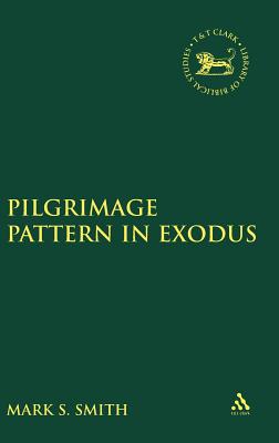 Pilgrimage Pattern in Exodus - Smith, Mark S, and Mein, Andrew (Editor), and Camp, Claudia V (Editor)