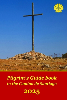 Pilgrim's Guide book to the Camino de Santiago: Itinerary, distances, recommendations and tips for planning the travel and tourism - Martin Garcia, Juan