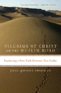Pilgrims of Christ on the Muslim Road: Exploring a New Path Between Two Faiths
