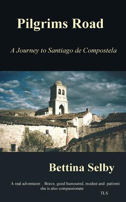 Pilgrim's Road: A Journey to Santiago De Compostela - Selby, Bettina