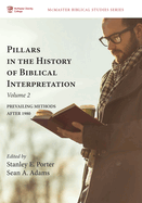 Pillars in the History of Biblical Interpretation, Volume 2: Prevailing Methods After 1980