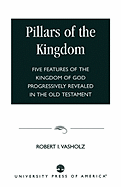 Pillars of the Kingdom: Five Features of the Kingdom of God Progressively Revealed in the Old Testament