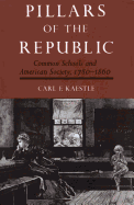 Pillars of the Republic: Common Schools and American Society, 1780-1860 - Kaestle, Carl F