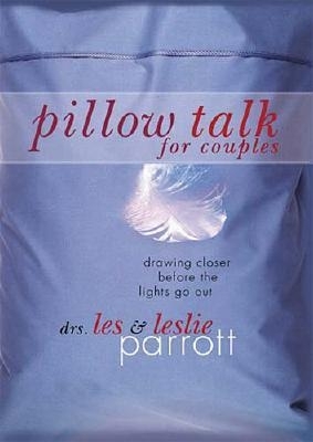 Pillow Talk for Couples: Drawing Closer Before the Lights Go Out - Parrott, Les, Dr., and Parrott, Leslie L, III