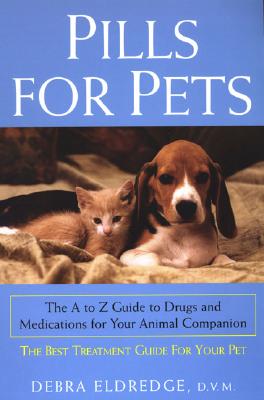 Pills for Pets: The A to Z GUI - Eldredge, Debra M