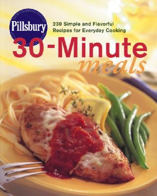 Pillsbury 30-Minute Meals: 230 Simple and Flavorful Recipes for Everyday Cooking - Pillsbury Company