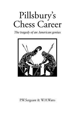 Pillsbury's Chess Career - Sergeant, Philip W, and Watts, W H