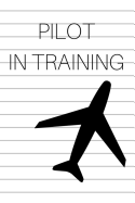 Pilot in Training: Airline Pilot Notebook for Aviation Enthusiasts College Lined Journal