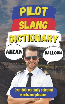 Pilot Slang Dictionary: A Fun Guide to Pilot Terminology and Slang - Fun, Slang