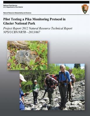 Pilot Testing a Pika Monitoring Protocol in Glacier National Park: Natural Resource Technical Report NPS/UCBN/NRTR-2013/667 - Belt, Jami, and Carolin, Tara, and Rodhouse, Thomas J