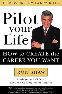 Pilot Your Life: How to Create the Career You Want - Shaw, Ron, and Ehrenkranz, Phil, and Krevolin, Richard, Prof.