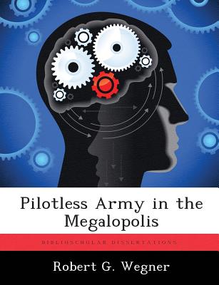 Pilotless Army in the Megalopolis - Wegner, Robert G