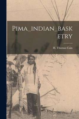 Pima_indian_basketry - H Thomas Cain (Creator)