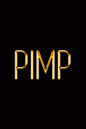 Pimp: Elegant Gold & Black Notebook Show Them You're a Pimp-Gangster Stylish Luxury Journal