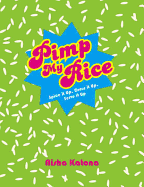 Pimp My Rice: Spice It Up, Dress It Up, Serve It Up