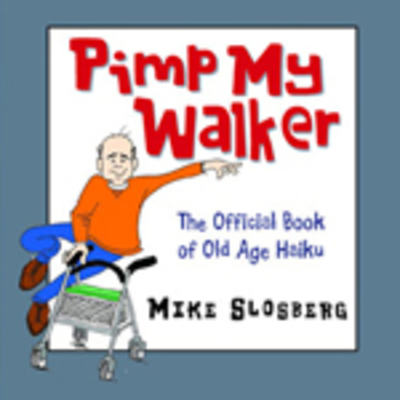 Pimp My Walker: The Official Book of Old Age Haiku - Slosberg, Mike