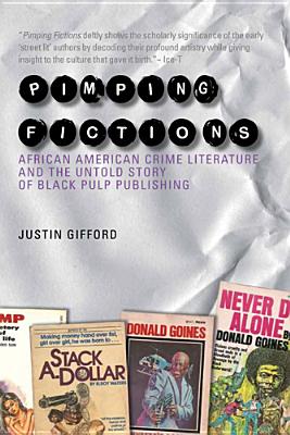 Pimping Fictions: African American Crime Literature and the Untold Story of Black Pulp Publishing - Gifford, Justin