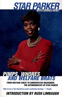 Pimps, Whores and Welfare Brats: From Welfare Cheat to Conservative Messenger - Parker, Star