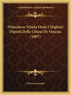 Pinacoteca Veneta Ossia I Migliori Dipinti Delle Chiese Di Venezia (1867)