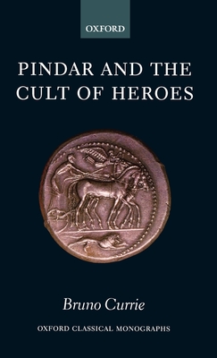 Pindar and the Cult of Heroes - Currie, Bruno