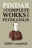 Pindar: The Complete Works of Peter Leslie, the Lochgelly Poet