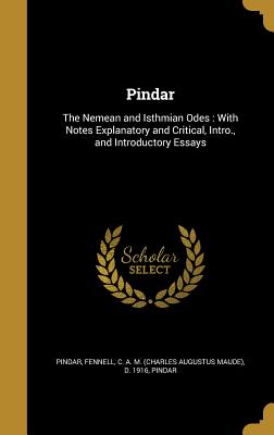 Pindar: The Nemean and Isthmian Odes: With Notes Explanatory and Critical, Intro., and Introductory Essays - Fennell, C a M (Charles Augustus Maud (Creator), and Pindar (Creator)