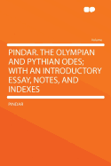 Pindar. the Olympian and Pythian Odes; With an Introductory Essay, Notes and Indexes